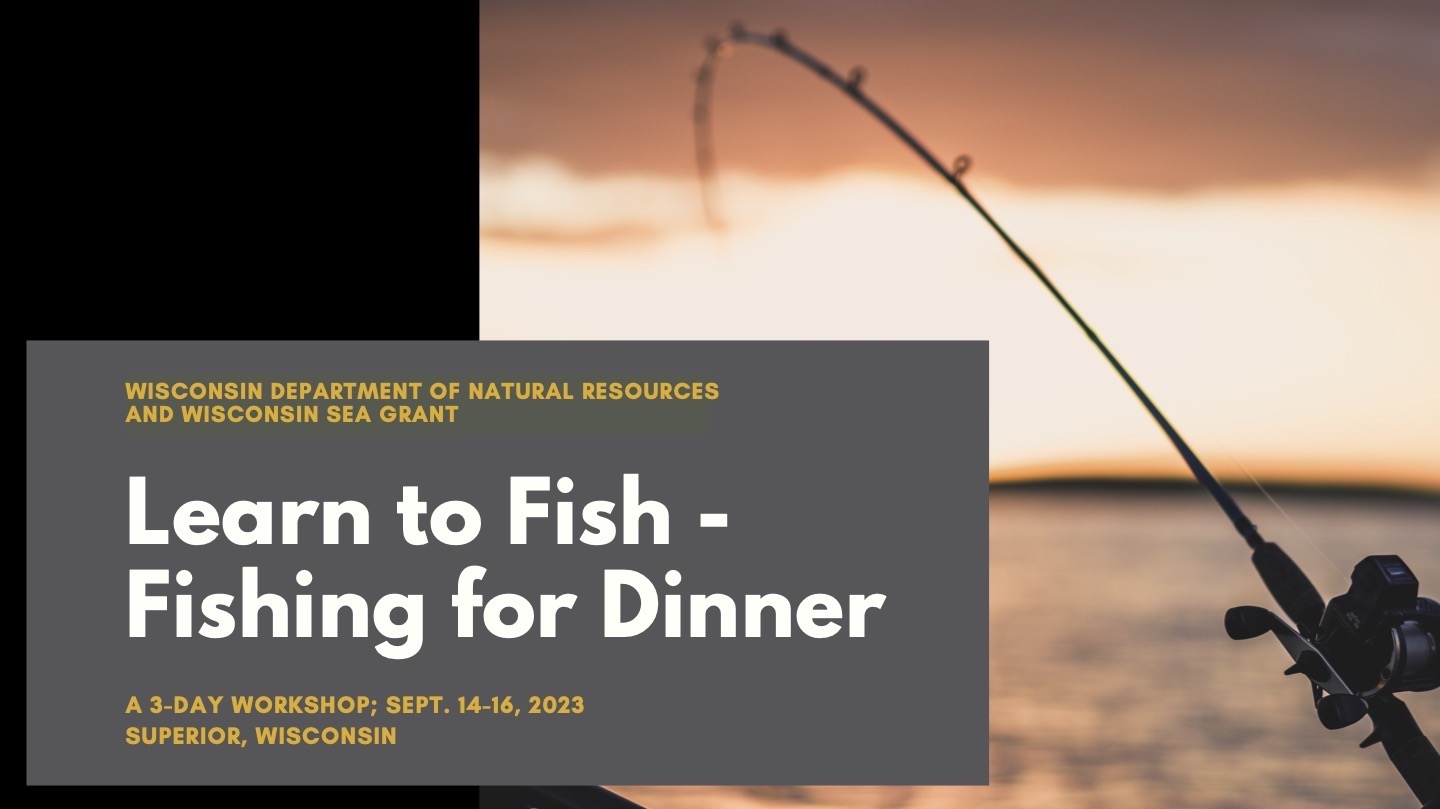 A sunset scene with a fishing rod and the text: Learn to Fish/Fishing for Dinner. Hosted by Wis. DNR and Wis. Sea Grant. A 3-day workshop; Set. 14-16, 2023; Superior, Wisconsin.